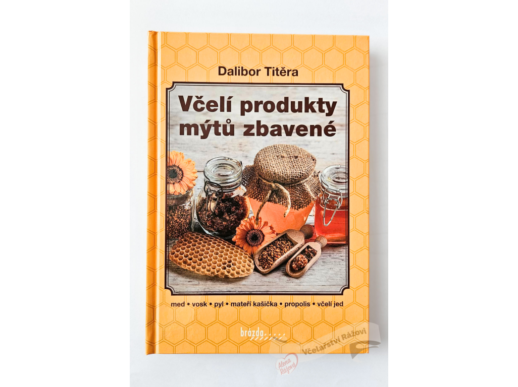 Včelí produkty mýtů zbavené  -  Dalibor Titěra